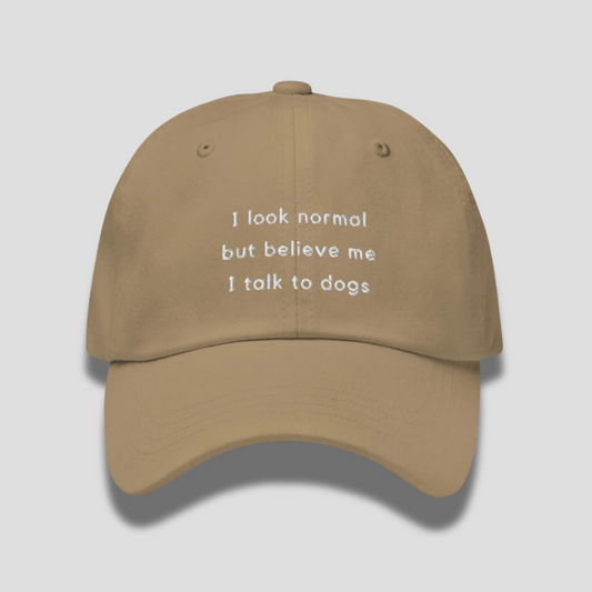 I Look Normal But Believe Me I Talk To Dogs Dad Hat