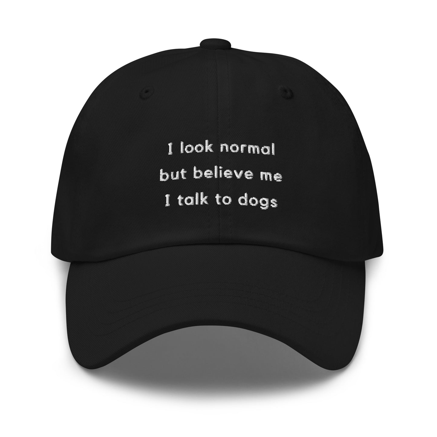 I Look Normal But Believe Me I Talk To Dogs Dad Hat