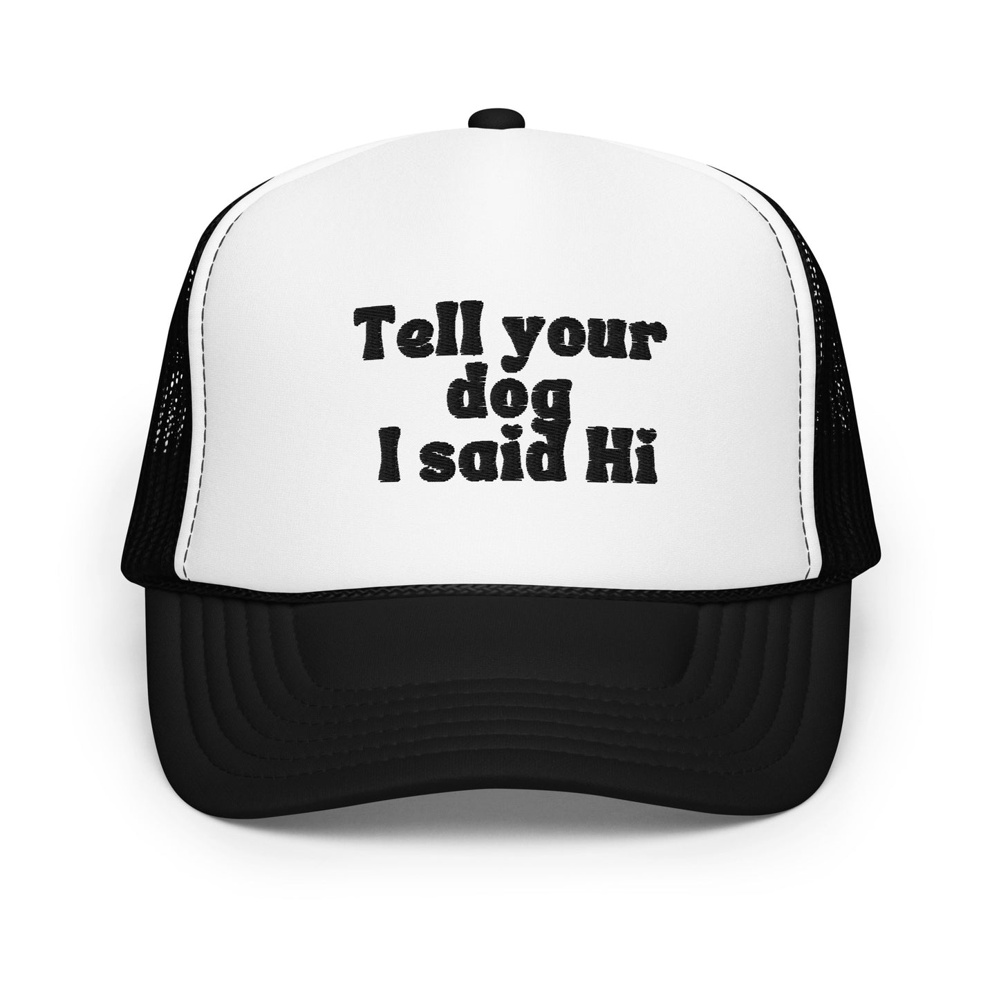 Tell your dog I said hi Trucker hat